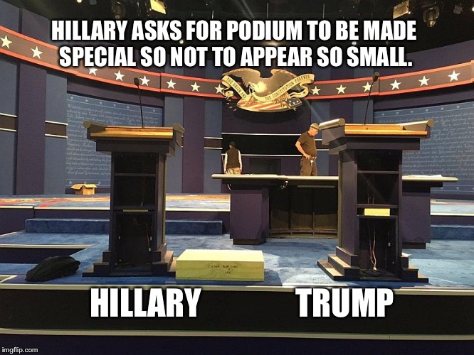 Podium | HILLARY ASKS FOR PODIUM TO BE MADE SPECIAL SO NOT TO APPEAR SO SMALL. HILLARY               TRUMP | image tagged in podium | made w/ Imgflip meme maker