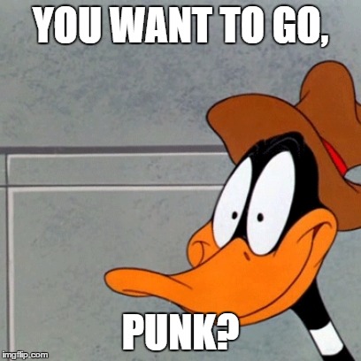 YOU WANT TO GO, PUNK? | made w/ Imgflip meme maker
