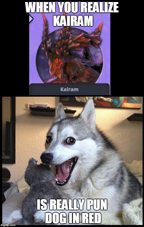 WHEN YOU REALIZE KAIRAM; IS REALLY PUN DOG IN RED | made w/ Imgflip meme maker
