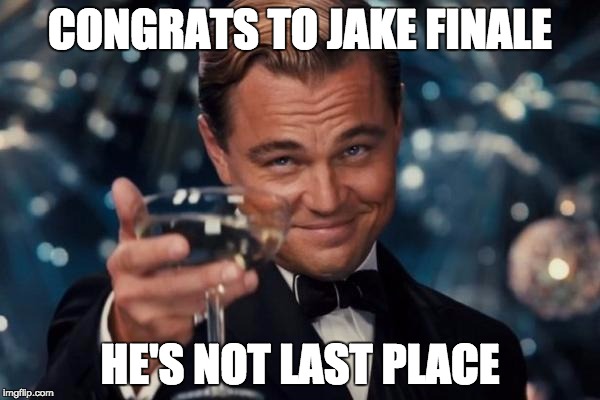 Leonardo Dicaprio Cheers | CONGRATS TO JAKE FINALE; HE'S NOT LAST PLACE | image tagged in memes,leonardo dicaprio cheers | made w/ Imgflip meme maker