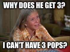 WHY DOES HE GET 3? I CAN'T HAVE 3 POPS? | made w/ Imgflip meme maker