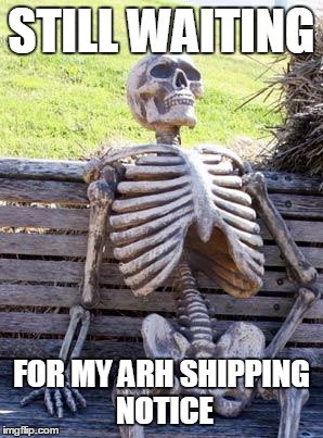 Waiting Skeleton Meme | STILL WAITING; FOR MY ARH SHIPPING NOTICE | image tagged in memes,waiting skeleton | made w/ Imgflip meme maker