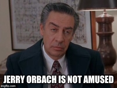 JERRY ORBACH IS NOT AMUSED | image tagged in not amused,law and order | made w/ Imgflip meme maker