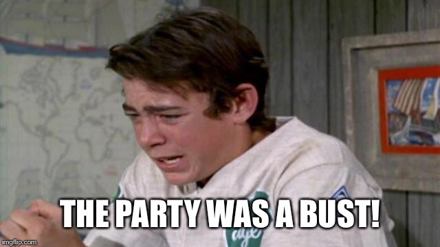 THE PARTY WAS A BUST! | made w/ Imgflip meme maker