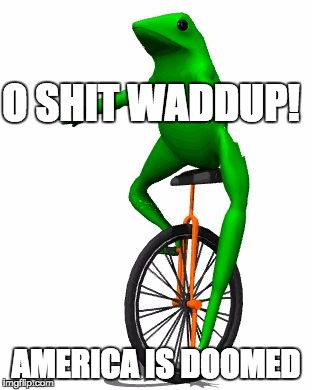 Dat Boi Meme | O SHIT WADDUP! AMERICA IS DOOMED | image tagged in memes,dat boi | made w/ Imgflip meme maker