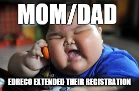 Fat kid on phone | MOM/DAD; EDRECO EXTENDED THEIR REGISTRATION | image tagged in fat kid on phone | made w/ Imgflip meme maker