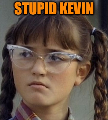 Winnie | STUPID KEVIN | image tagged in memes,danica mckellar,winnie cooper,the wonder years,kevin arnold,headfoot | made w/ Imgflip meme maker