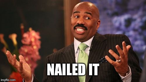 Steve Harvey Meme | NAILED IT | image tagged in memes,steve harvey | made w/ Imgflip meme maker