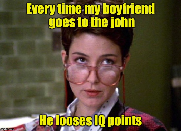 There's something very strange about that man | Every time my boyfriend goes to the john; He looses IQ points | image tagged in there's something very strange about that man | made w/ Imgflip meme maker