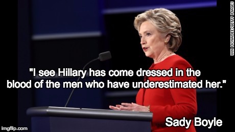 Red Dress Hill | "I see Hillary has come dressed in the blood of the men who have underestimated her."; Sady Boyle | image tagged in hillary clinton | made w/ Imgflip meme maker