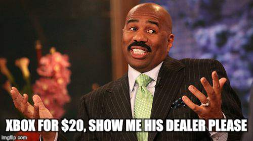 Steve Harvey Meme | XBOX FOR $20, SHOW ME HIS DEALER PLEASE | image tagged in memes,steve harvey | made w/ Imgflip meme maker