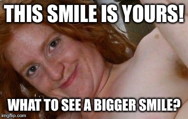 THIS SMILE IS YOURS! WHAT TO SEE A BIGGER SMILE? | made w/ Imgflip meme maker