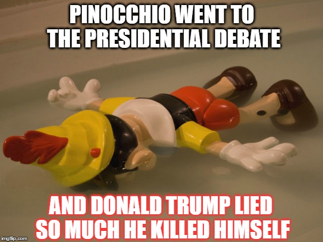 Self-explanatory... it was a disaster, with endless lies and pivots by a master of reality television. | PINOCCHIO WENT TO THE PRESIDENTIAL DEBATE; AND DONALD TRUMP LIED SO MUCH HE KILLED HIMSELF | image tagged in funny,memes,politics,donald trump 2016,hillary clinton 2016,presidential debate | made w/ Imgflip meme maker