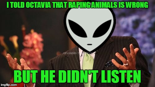I TOLD OCTAVIA THAT RAPING ANIMALS IS WRONG BUT HE DIDN'T LISTEN | image tagged in memes,steve harvey | made w/ Imgflip meme maker