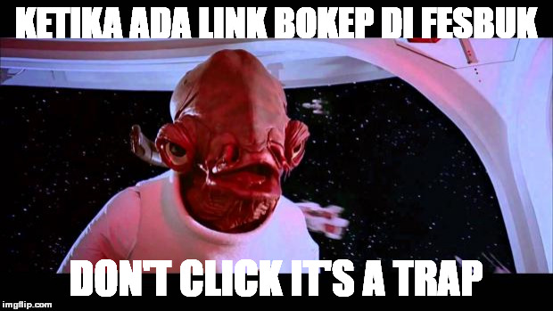 It's a trap  | KETIKA ADA LINK BOKEP DI FESBUK; DON'T CLICK IT'S A TRAP | image tagged in it's a trap | made w/ Imgflip meme maker