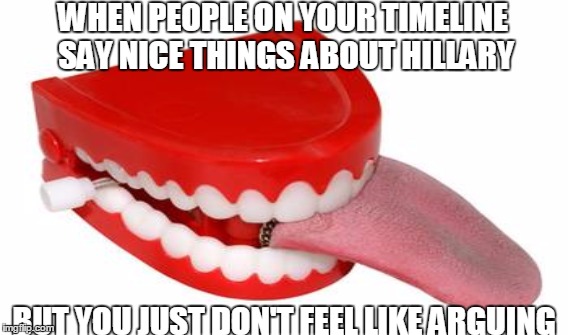 OOOOOOUUUUUUUCH! | WHEN PEOPLE ON YOUR TIMELINE SAY NICE THINGS ABOUT HILLARY; BUT YOU JUST DON'T FEEL LIKE ARGUING | image tagged in hillary clinton,facebook | made w/ Imgflip meme maker