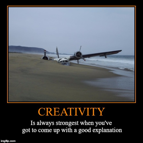 Creativity | image tagged in funny,demotivationals,plane crash,explanation | made w/ Imgflip demotivational maker