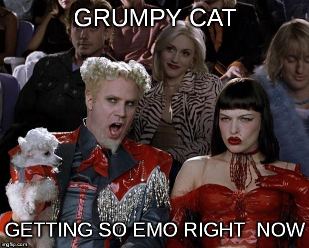 Mugatu So Hot Right Now Meme | GRUMPY CAT GETTING SO EMO RIGHT  NOW | image tagged in memes,mugatu so hot right now | made w/ Imgflip meme maker