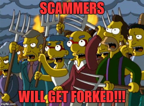 SCAMMERS; WILL GET FORKED!!! | made w/ Imgflip meme maker