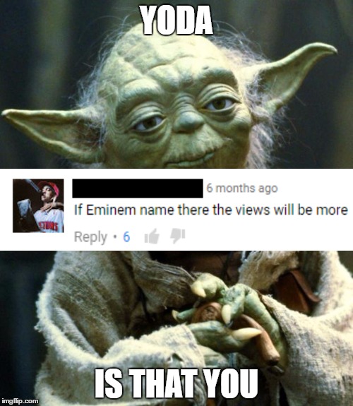 Star Wars Yoda Meme | YODA; IS THAT YOU | image tagged in memes,star wars yoda | made w/ Imgflip meme maker
