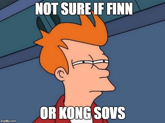 Futurama Fry Meme | NOT SURE IF FINN; OR KONG SOVS | image tagged in memes,futurama fry | made w/ Imgflip meme maker