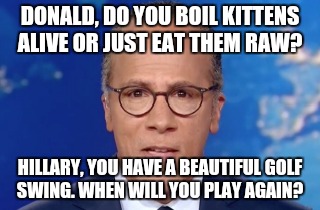 Impartial Holt | DONALD, DO YOU BOIL KITTENS ALIVE OR JUST EAT THEM RAW? HILLARY, YOU HAVE A BEAUTIFUL GOLF SWING. WHEN WILL YOU PLAY AGAIN? | image tagged in impartial holt | made w/ Imgflip meme maker