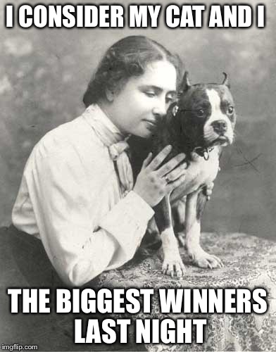 I CONSIDER MY CAT AND I THE BIGGEST WINNERS LAST NIGHT | made w/ Imgflip meme maker