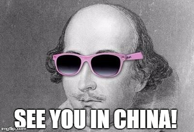 Shakespeare | SEE YOU IN CHINA! | image tagged in shakespeare | made w/ Imgflip meme maker