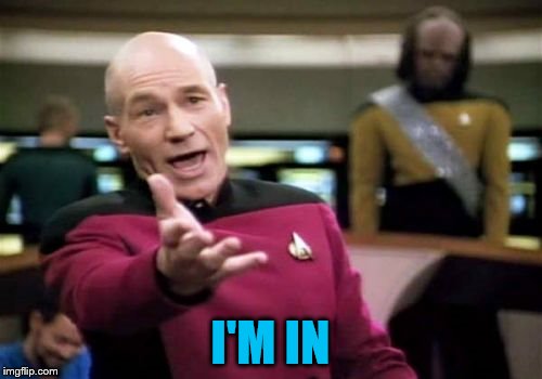 Picard Wtf Meme | I'M IN | image tagged in memes,picard wtf | made w/ Imgflip meme maker