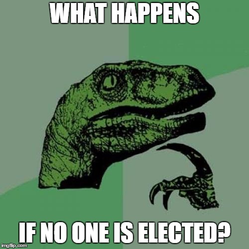 Philosoraptor | WHAT HAPPENS; IF NO ONE IS ELECTED? | image tagged in memes,philosoraptor | made w/ Imgflip meme maker