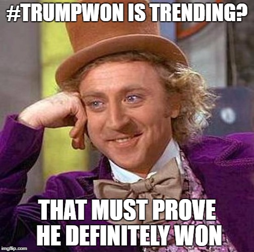 #TrumpWon | #TRUMPWON IS TRENDING? THAT MUST PROVE HE DEFINITELY WON | image tagged in trumpwon,trump,election,debate,hillary,2016 | made w/ Imgflip meme maker