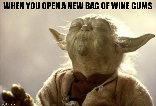 yoda wine gums | WHEN YOU OPEN A NEW BAG OF WINE GUMS | image tagged in yoda,wine gums,smell | made w/ Imgflip meme maker