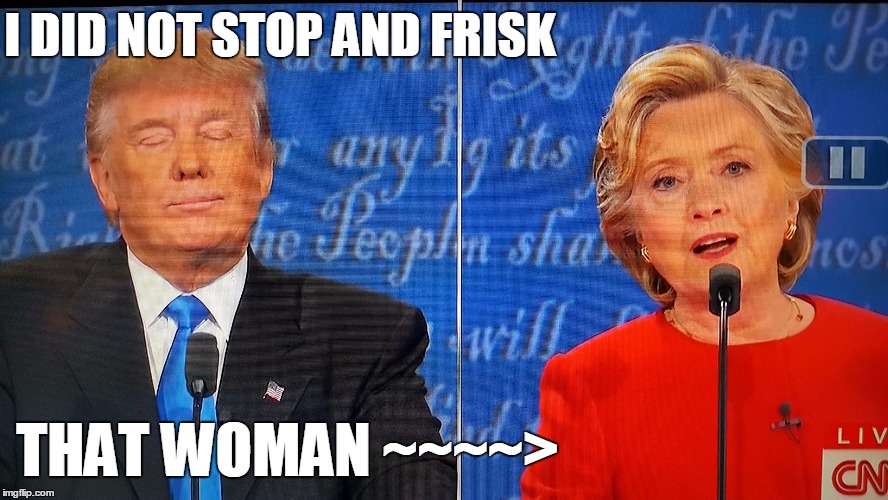 But it IS unconstitutional | I DID NOT STOP AND FRISK; THAT WOMAN ~~~~> | image tagged in trump hillary debate | made w/ Imgflip meme maker