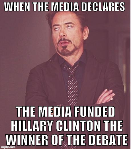 If it's on TV it must be true | WHEN THE MEDIA DECLARES; THE MEDIA FUNDED HILLARY CLINTON THE WINNER OF THE DEBATE | image tagged in face you make robert downey jr,liberal media,debate,hillary clinton,donald trump,bacon | made w/ Imgflip meme maker