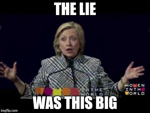 hillary clinton this big | THE LIE; WAS THIS BIG | image tagged in hillary clinton this big | made w/ Imgflip meme maker