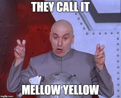Dr Evil Laser Meme | THEY CALL IT MELLOW YELLOW | image tagged in memes,dr evil laser | made w/ Imgflip meme maker