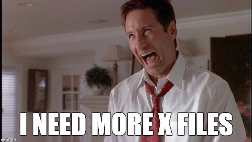 Fox Mulder The X Files I NEED MORE X FILES image tagged in fox mulder the x ...
