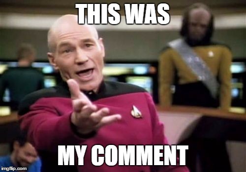 Picard Wtf Meme | THIS WAS MY COMMENT | image tagged in memes,picard wtf | made w/ Imgflip meme maker