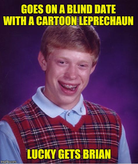 How do you like them apples, Jack? | GOES ON A BLIND DATE WITH A CARTOON LEPRECHAUN; LUCKY GETS BRIAN | image tagged in memes,bad luck brian,lucky charms | made w/ Imgflip meme maker