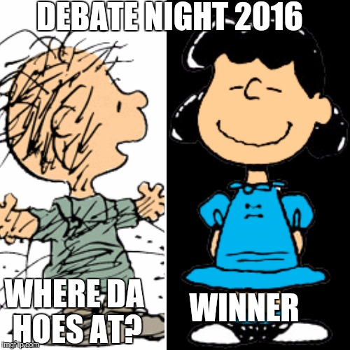 Debate night 2016 | DEBATE NIGHT 2016; WHERE DA HOES AT? WINNER | image tagged in trump hillary | made w/ Imgflip meme maker