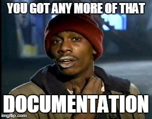 Y'all Got Any More Of That | YOU GOT ANY MORE OF THAT; DOCUMENTATION | image tagged in memes,yall got any more of | made w/ Imgflip meme maker