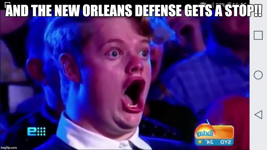 AND THE NEW ORLEANS DEFENSE GETS A STOP!! | made w/ Imgflip meme maker