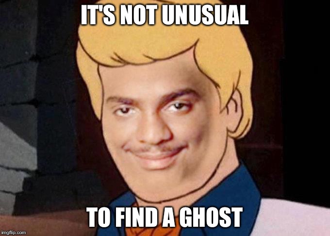 Carlton | IT'S NOT UNUSUAL; TO FIND A GHOST | image tagged in carlton | made w/ Imgflip meme maker