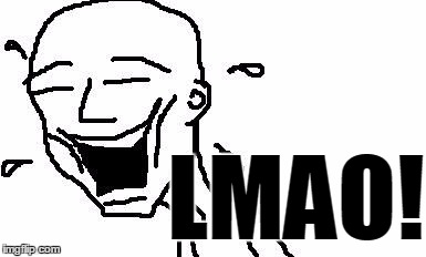 LMAO! | LMAO! | image tagged in lmao | made w/ Imgflip meme maker