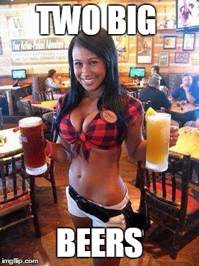 Cold beer | TWO BIG; BEERS | image tagged in cold beer | made w/ Imgflip meme maker