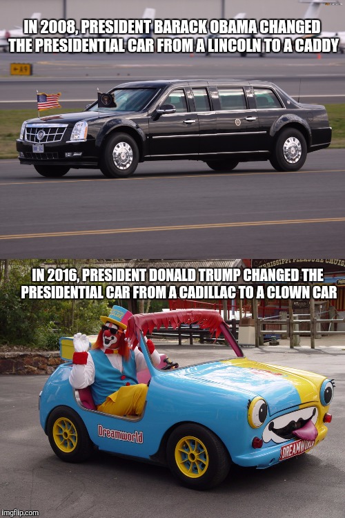 One could see all his dumb kids, mail order brides, mistresses and yes men crawl out of it. | IN 2008, PRESIDENT BARACK OBAMA CHANGED THE PRESIDENTIAL CAR FROM A LINCOLN TO A CADDY; IN 2016, PRESIDENT DONALD TRUMP CHANGED THE PRESIDENTIAL CAR FROM A CADILLAC TO A CLOWN CAR | image tagged in memes,donald trump,clown,obama | made w/ Imgflip meme maker