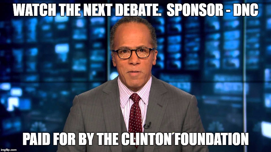 Lester Holt | WATCH THE NEXT DEBATE.  SPONSOR - DNC; PAID FOR BY THE CLINTON FOUNDATION | image tagged in lester holt | made w/ Imgflip meme maker