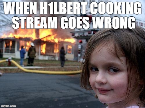 Disaster Girl Meme | WHEN H1LBERT COOKING STREAM GOES WRONG | image tagged in memes,disaster girl | made w/ Imgflip meme maker