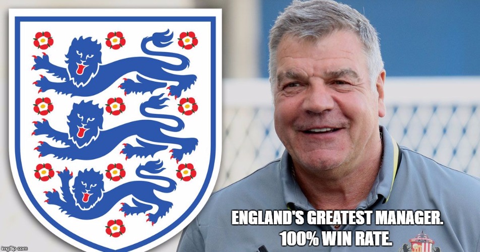 You Can't Beat Perfection. | ENGLAND'S GREATEST MANAGER. 100% WIN RATE. | image tagged in sam allardyce | made w/ Imgflip meme maker