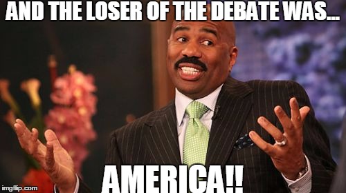 AND THE LOSER OF THE DEBATE WAS... AMERICA!! | image tagged in memes,steve harvey | made w/ Imgflip meme maker